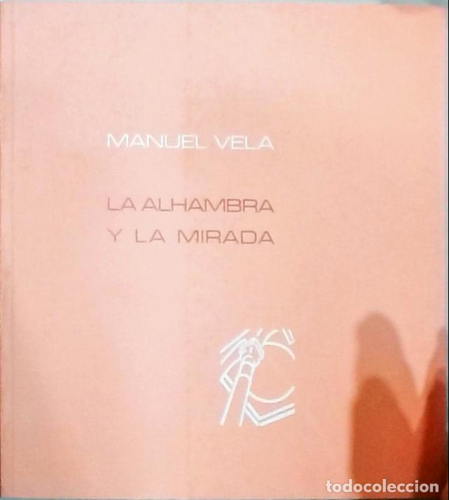 Libri di seconda mano: Manuel Vela: la Alhambra y la mirada. De&ntilde; 15 de Marzo al 30 de Abril - CAT&Aacute;LOGO:
