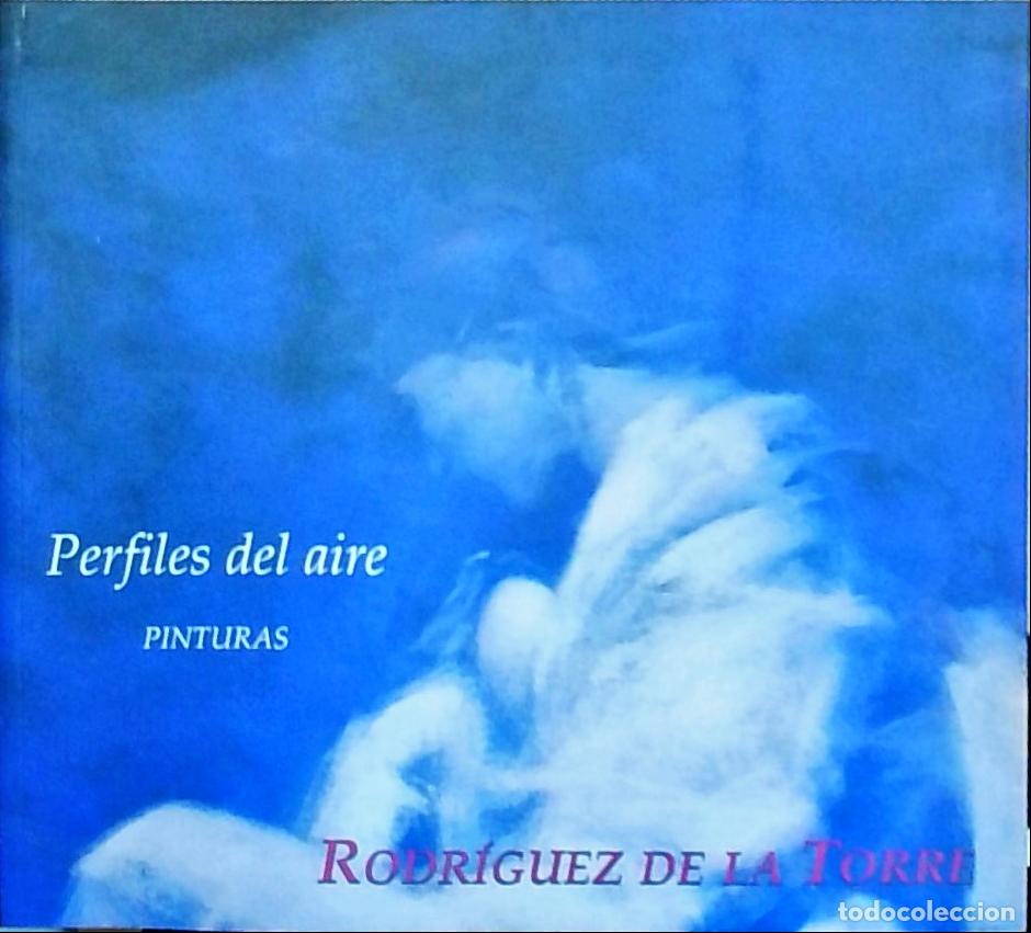 Libri di seconda mano: Rodr&iacute;guez de la Torre: Perfiles del aire, pinturas - CAT&Aacute;LOGO: