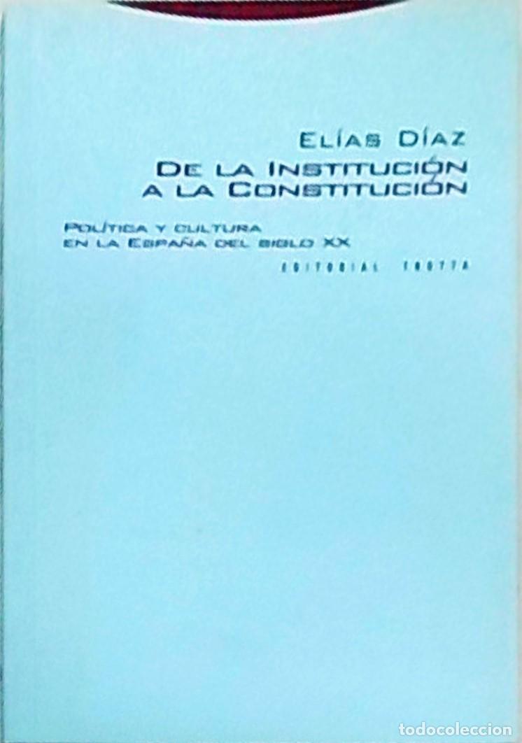 Libri di seconda mano: De la Instituci&oacute;n a la Constituci&oacute;n. Pol&iacute;tica y cultura en la Espa&ntilde;a del siglo XX - D&Iacute;AZ, El&iacute;as: