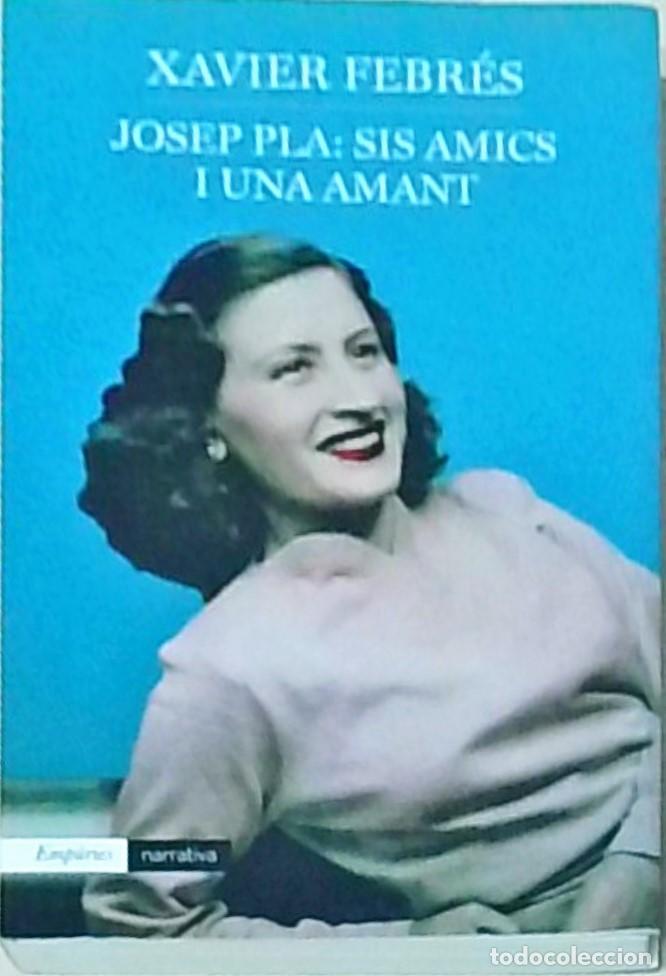 Libros: Josep Pla: sis amics i una amant - FEBRES, Xavier: