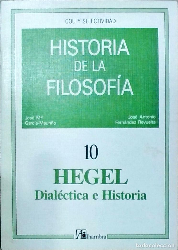 Libros: Historia de la filosof&iacute;a, 10: Hegel, Dial&eacute;ctica e Historia - Garc&iacute;a Mauri&ntilde;o, C. y Fern&aacute;ndez Revuelta