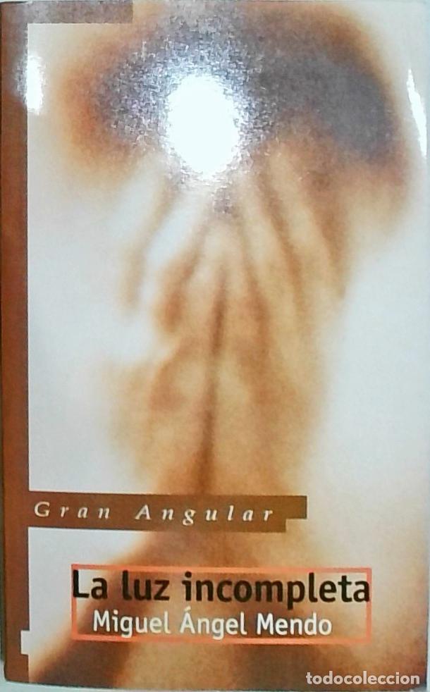 Libri di seconda mano: La luz incompleta - Mendo, Miguel &Aacute;ngel: