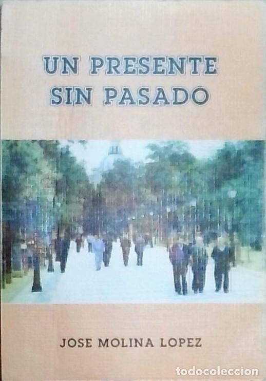 Libros: Un presente sin pasado - Molina L&oacute;pez, Jos&eacute;: - Foto 1