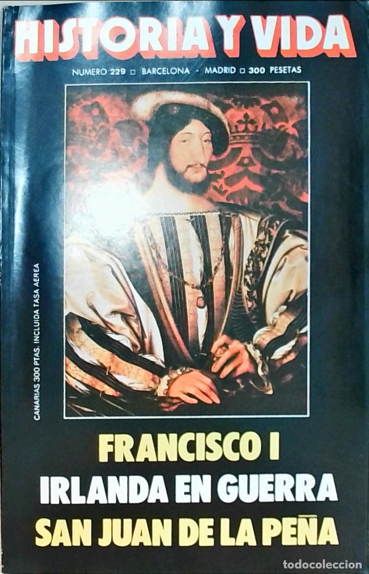books: Historia y Vida n&ordm; 229: Francisco I. Irlanda en guerra. San Juan de la Pe&ntilde;a - REVISTA: