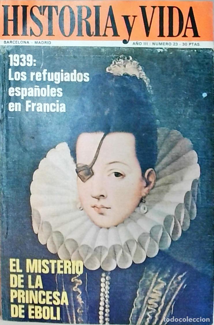 books: Historia y Vida n&ordm; 23: 1939 los refugiados espa&ntilde;oles en Francia. El misterio dela Princesa de Eboli