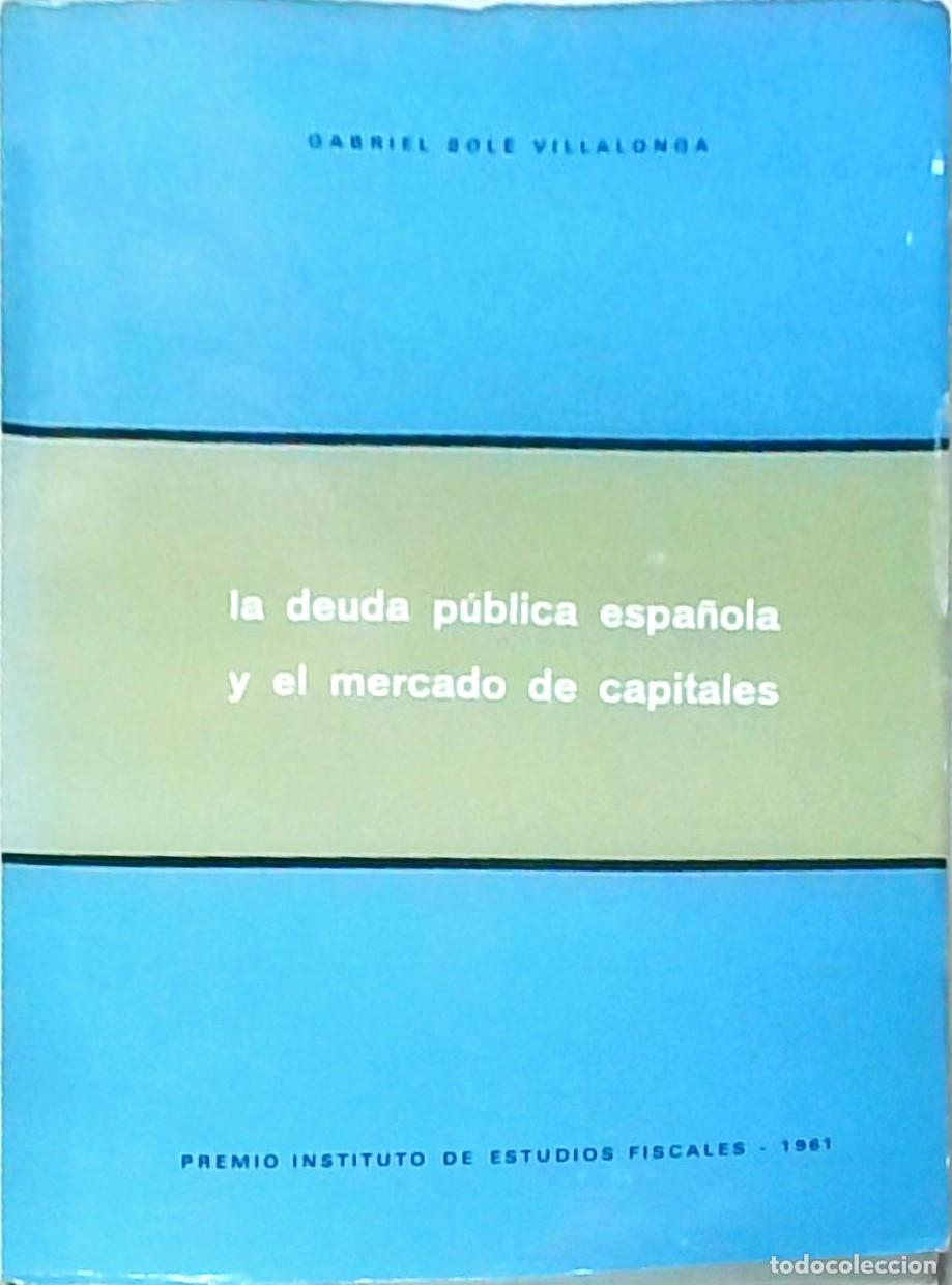 books: La deuda p&uacute;blica espa&ntilde;ola y el mercado de capitales - SOLE VILLALONGA, Gabriel: