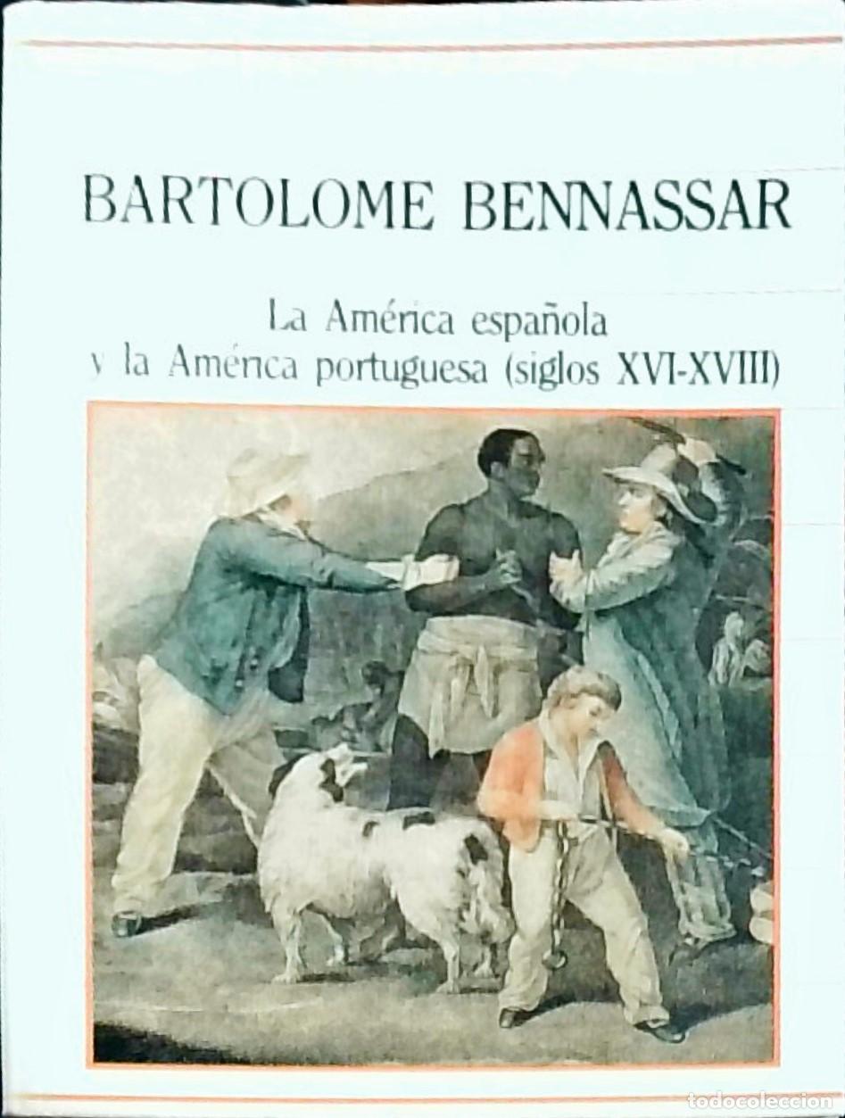 Libros: La Am&eacute;rica espa&ntilde;ola y la Am&eacute;rica portuguesa (siglos XVI-XVIII) - Bartolom&eacute; Bennassar: