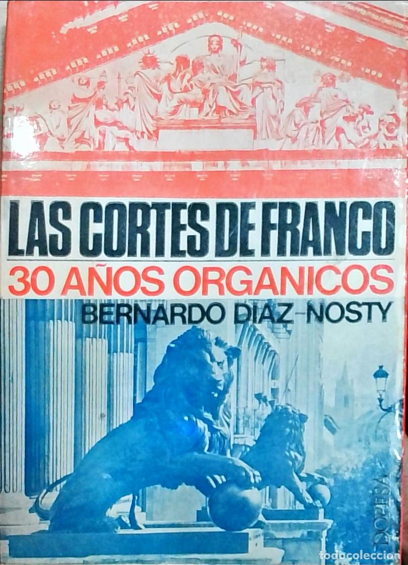 Libros: Las Cortes de Franco: 30 a&ntilde;os org&aacute;nicos - Bernardo D&iacute;az Nosty: