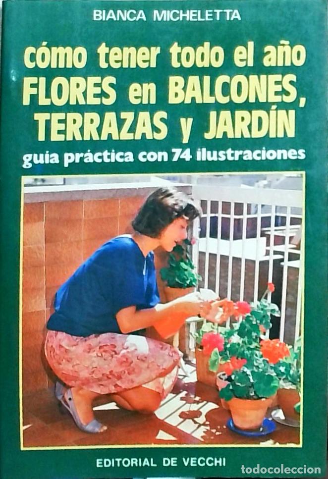 Libros: C&oacute;mo tener todo el a&ntilde;o flores en balcones, terrazas y jard&iacute;n - Bianca Micheletta: