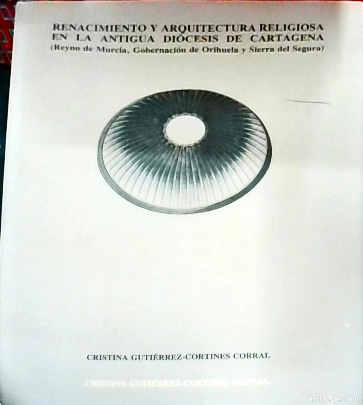 Libri di seconda mano: Renacimiento y arquitectura religiosa en la antigua Di&oacute;cesis de Cartagena Reyno de Murcia, Gobernaci