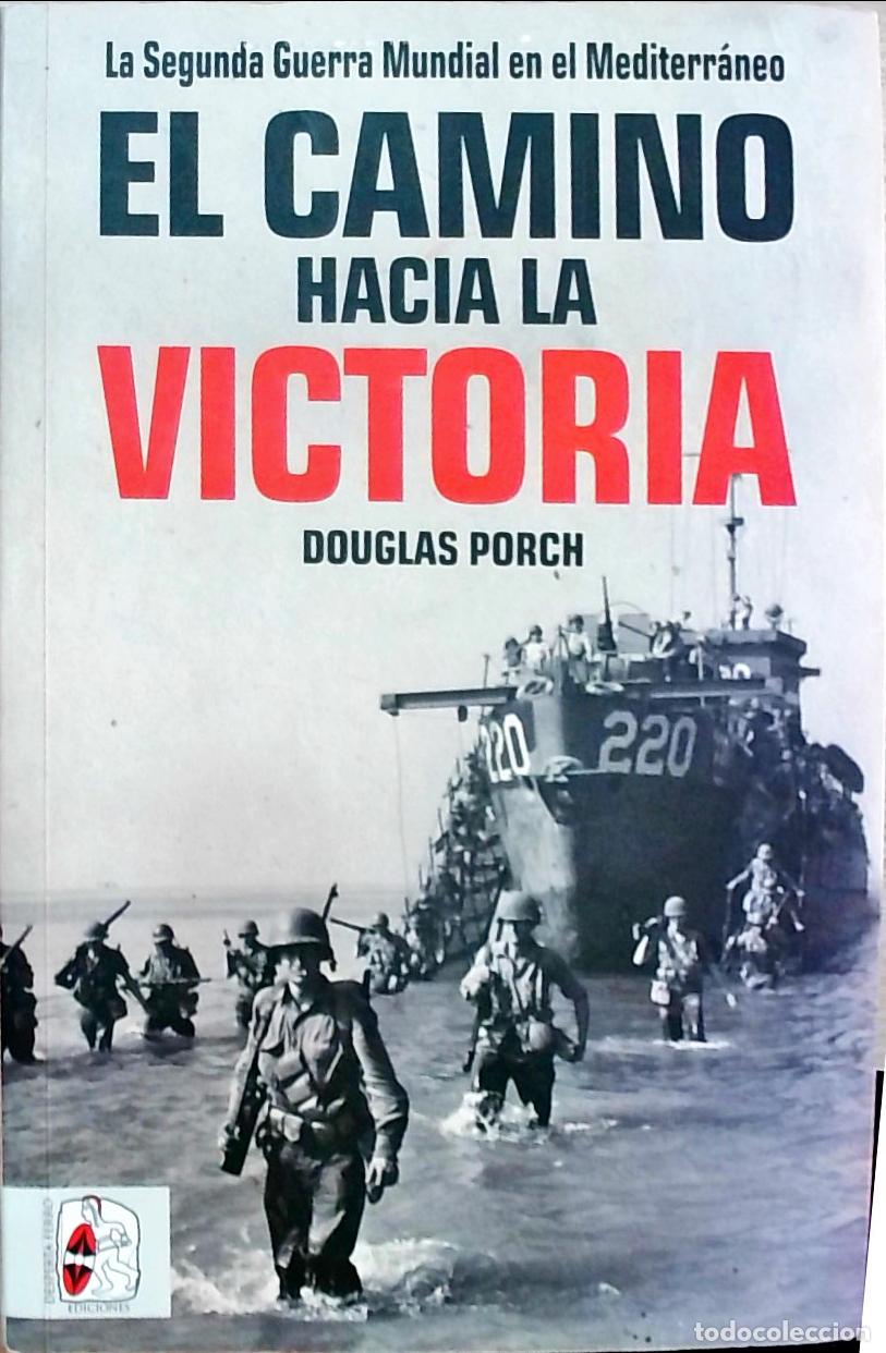 B&uuml;cher: El camino hacia la victoria: la Segunda Guerra Mundial en el Mediterr&aacute;neo - Douglas Porch: