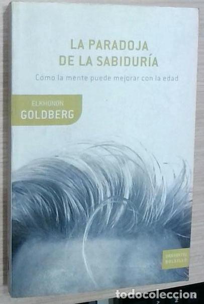 Livres: La paradoja de la sabidur&iacute;a: c&oacute;mo la mente puede mejorar con la edad - Elkhonon Goldberg: