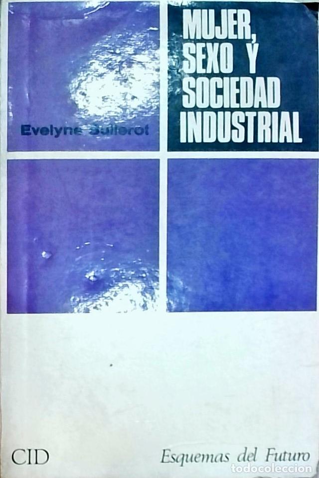 B&uuml;cher: Mujer, sexo y sociedad industrial - &Eacute;velyne Sullerot: