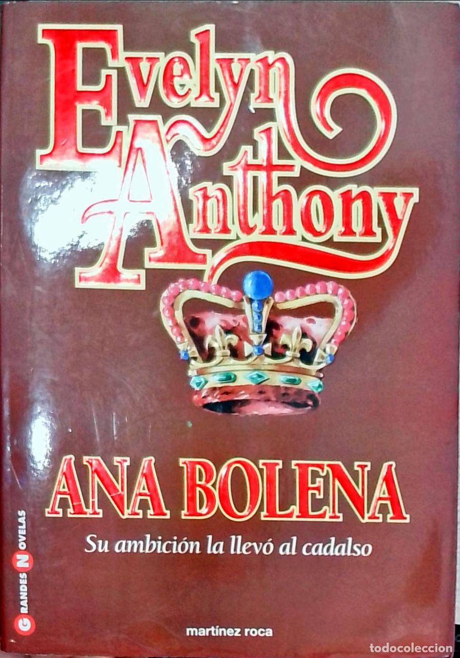 B&uuml;cher: Ana Bolena: su ambici&oacute;n la llev&oacute; al cadalso - Evelyn Anthony: