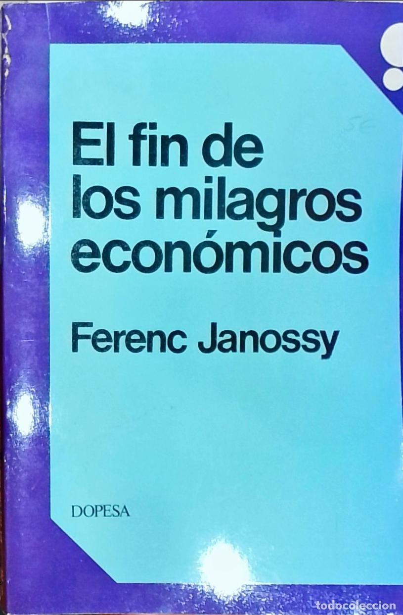 Libri di seconda mano: El fin de los milagros econ&oacute;micos. Apariencias y realidad del desarrollo econ&oacute;mico - Ferenc Janossy: