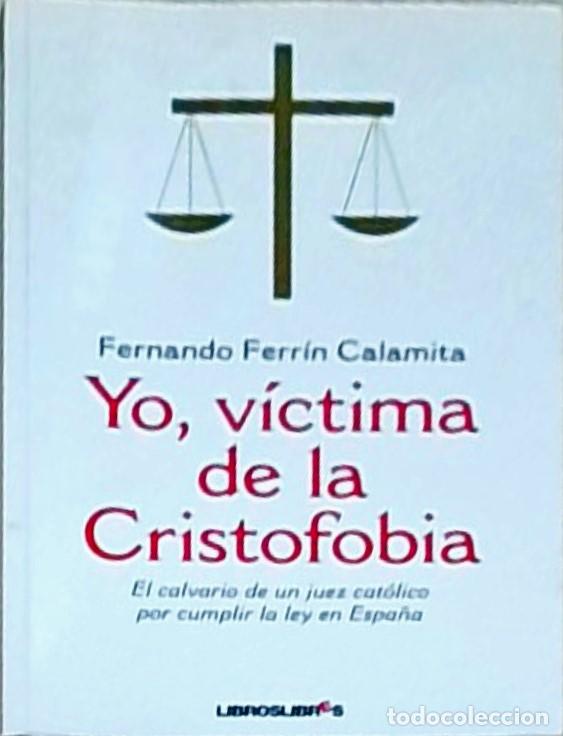 B&uuml;cher: Yo, v&iacute;ctima de la Cristofobia: El calvario de un juez cat&oacute;lico por cumplir la ley en Espa&ntilde;a - Fernan