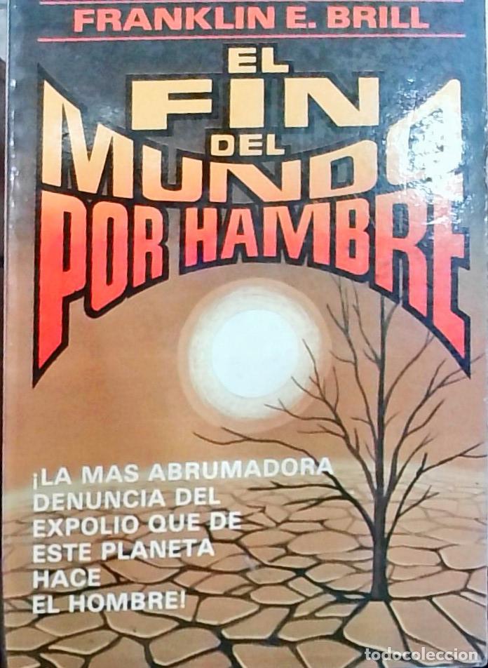 Livres: El fin del mundo por hambre - Franklin E. Brill: