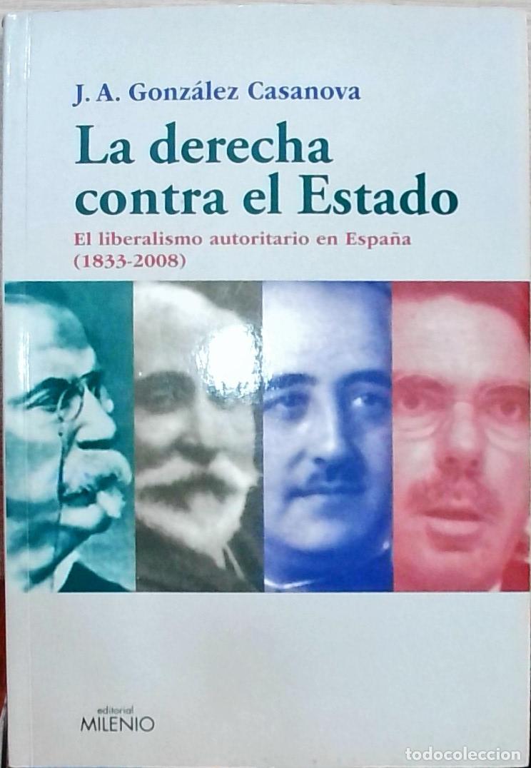 Libros: La derecha contra el Estado: El liberalismo autoritario en Espa&ntilde;a (1833 2008) - J. A. Gonz&aacute;lez Casan