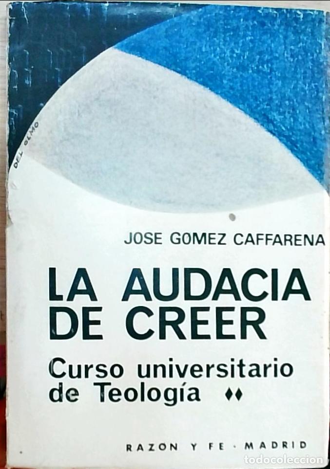 Livres: La audacia de creer (Curso universitario de Teolog&iacute;a) - Jos&eacute; G&oacute;mez Caffarena:
