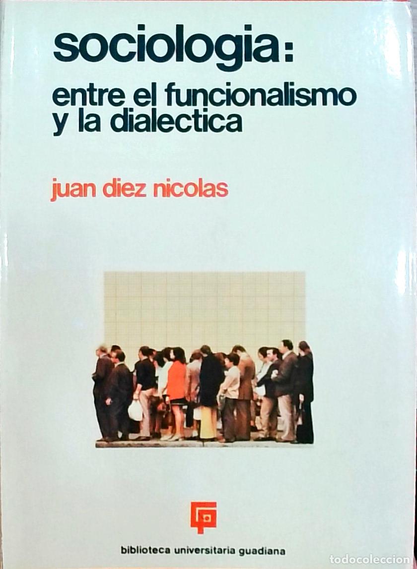 Livres: Sociolog&iacute;a: entre el funcionalismo y la dial&eacute;ctica - Juan D&iacute;ez Nicol&aacute;s: