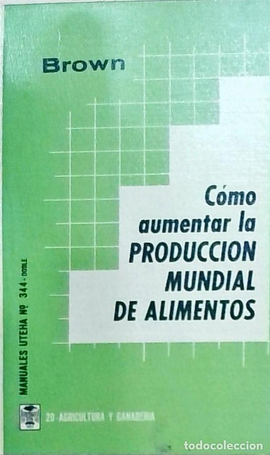 Libros: C&oacute;mo aumentar la producci&oacute;n mundial de alimentos: problemas y perspectivas - Lester R. Brown:
