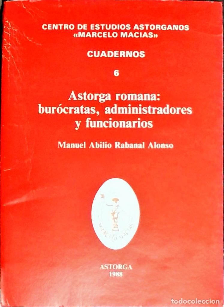 Libri di seconda mano: Astorga romana: bur&oacute;cratas, administradores y funcionarios - Manuel Abilio Rabanal Alonso: