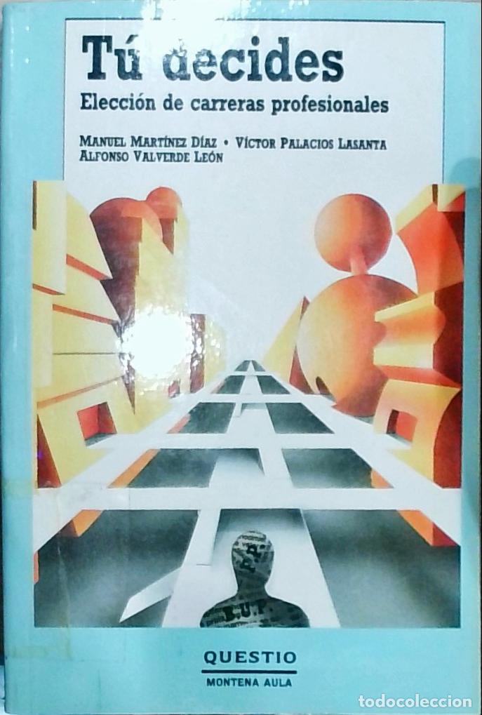 Libri di seconda mano: T&uacute; decides: Elecci&oacute;n de carreras profesionales - Manuel Mart&iacute;nez D&iacute;az; V&iacute;ctor Palacios Lasanta y Alf