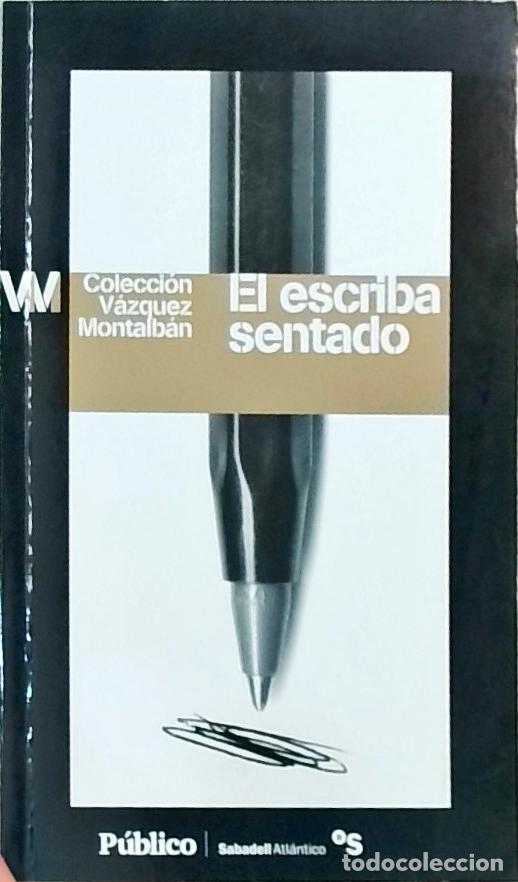 Libros: El escriba sentado - Manuel V&aacute;zquez Montalb&aacute;n: