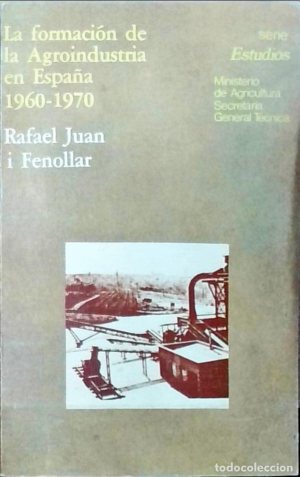 Libri di seconda mano: La formaci&oacute;n de la Agroindustria en Espa&ntilde;a 1960-1970 - Rafael Juan i Fenollar: