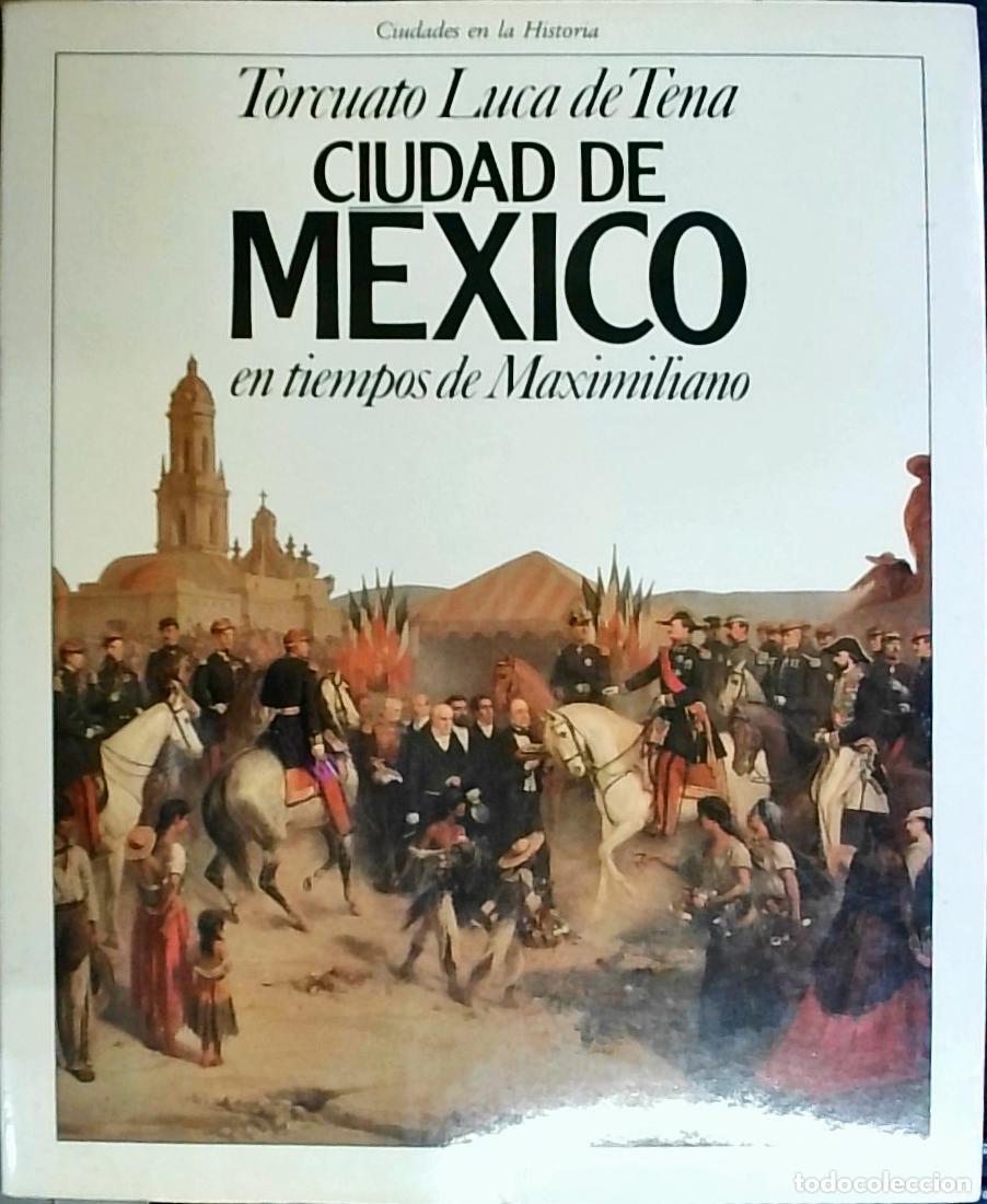 Libri di seconda mano: Ciudad de M&eacute;xico en tiempos de Maximiliano - Torcuato Luca de Tena: