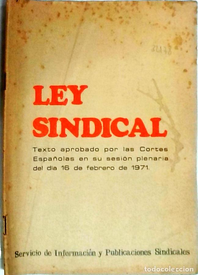 Libros: Ley Sindical. Texto aprobado por las Cortes Espa&ntilde;olas en su sesi&oacute;n plenaria del d&iacute;a 16 de Febrero de