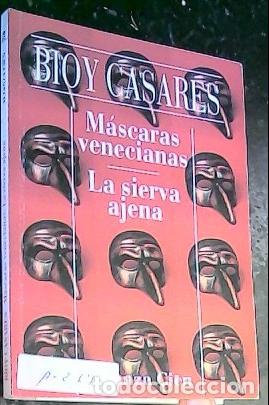 B&uuml;cher: M&aacute;scaras venecianas . La sierva ajena - Bioy Casares, Adolfo: