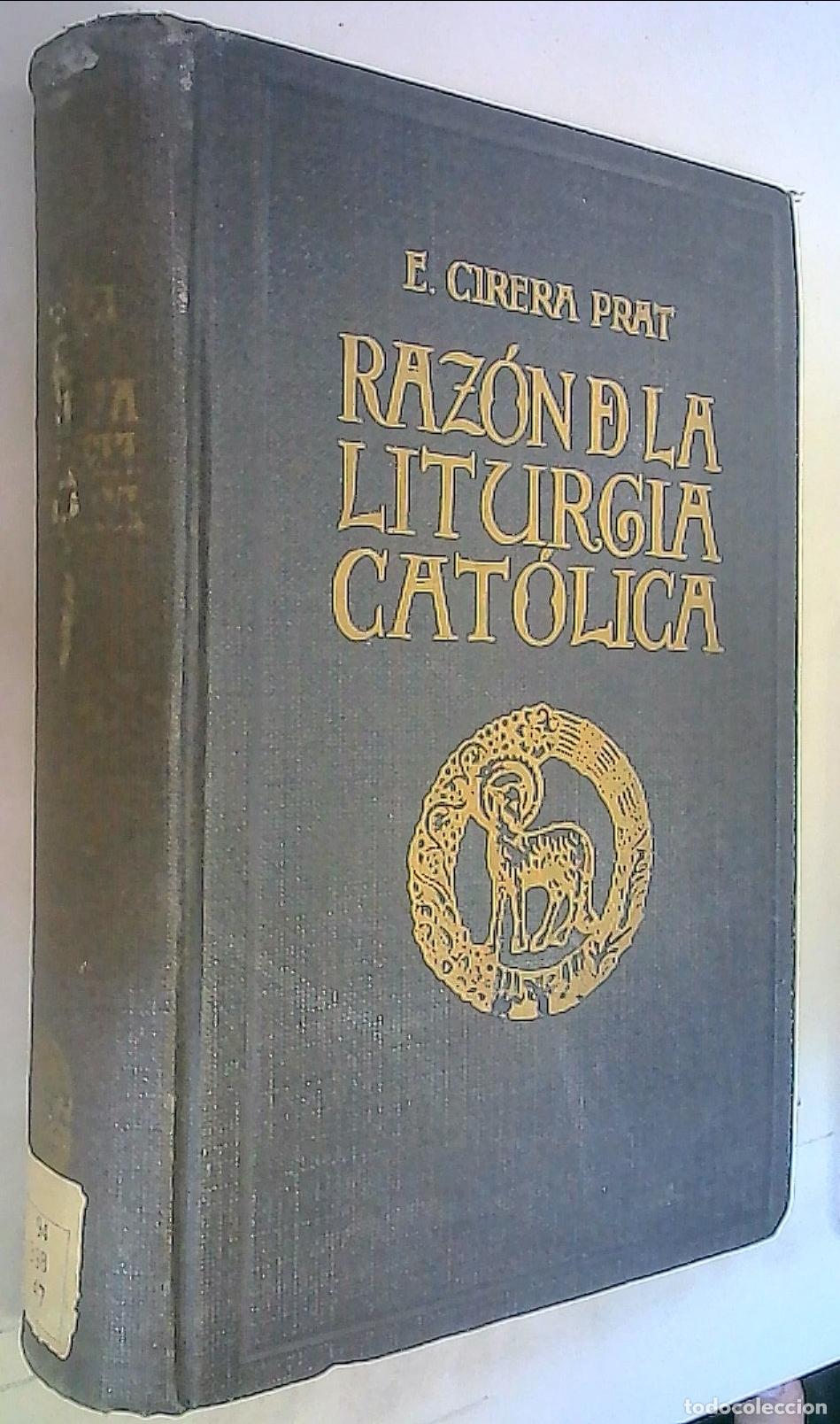 books: Raz&oacute;n de la liturgia cat&oacute;lica o sea explicaci&oacute;n historicoteol&oacute;gica de los ritos de la iglesia - Cire