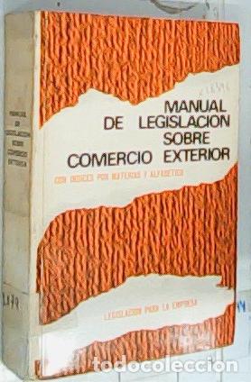 Livres: Manual de Legislaci&oacute;n sobre Comercio Exterior. Con &iacute;ndices por materias y alfab&eacute;tico. Legislaci&oacute;n pa