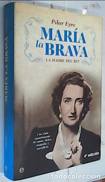 Libri di seconda mano: Mar&iacute;a la Brava, la madre del rey : una vida apasionante de amor, deber, tragedia y sacrificio - Eyre