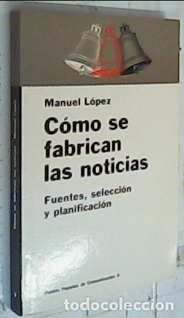 B&uuml;cher: C&oacute;mo se fabrican las noticias : fuentes, selecci&oacute;n y planificaci&oacute;n - L&oacute;pez L&oacute;pez, Manuel: