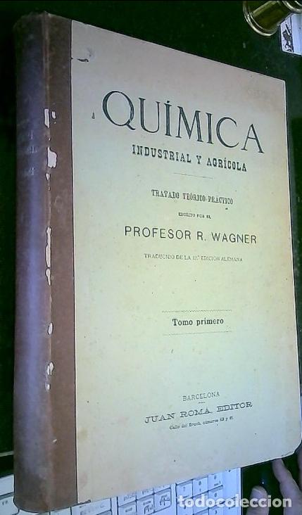Libros: Qu&iacute;mica industrial y agr&iacute;cola. Tratado te&oacute;rico pr&aacute;ctico. Tomo I - Wagner, Profesor R.: