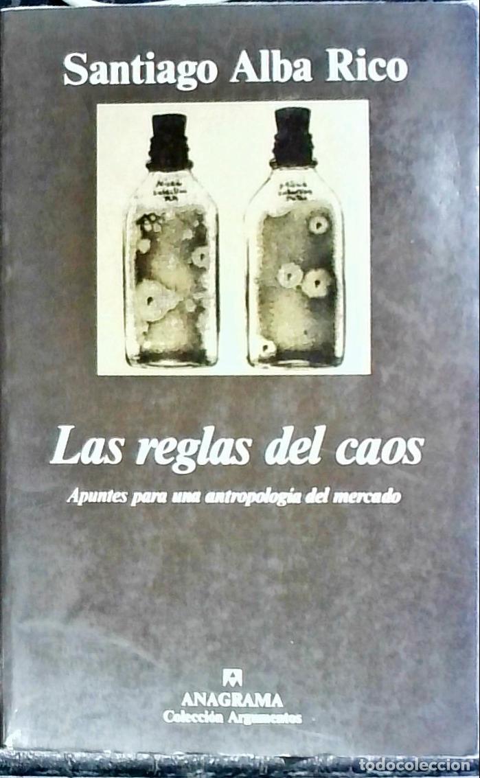 Libri di seconda mano: Las reglas del caos. Apuntes para una antropolog&iacute;a del mercado - ALBA RICO, Santiago: