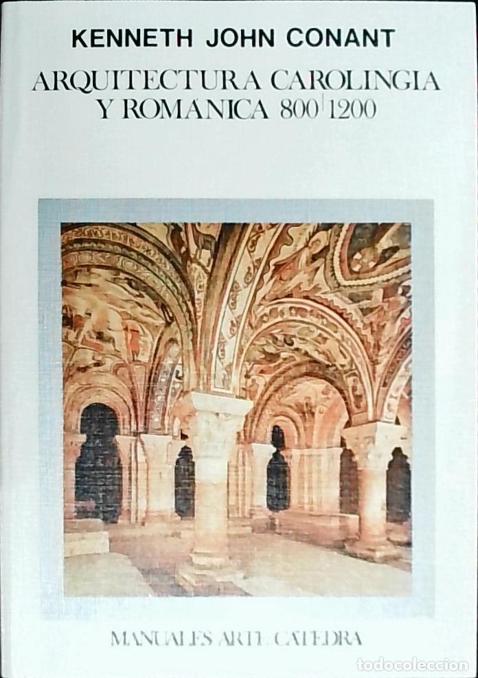 Libri di seconda mano: Arquitectura carolingia y rom&aacute;nica: 800 - 1200 - Conant, Kenneth John: