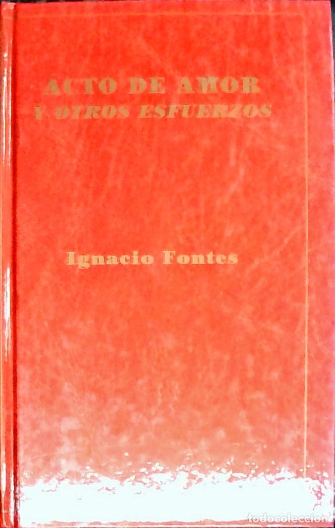 Libros: Acto de amor y otros esfuerzos - FONTES GARNICA, IgnaciO: