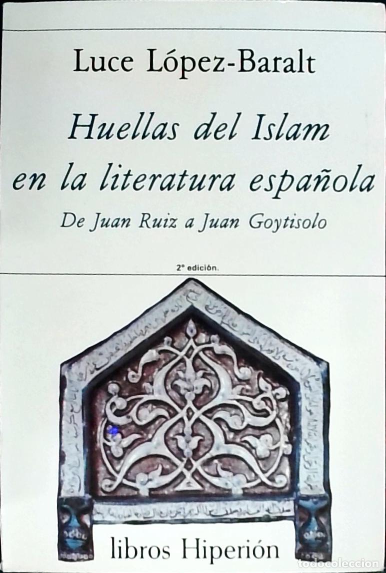B&uuml;cher: Huellas del Islam en literatura espa&ntilde;ola: de Juan Ruiz a Juan Goytisolo - L&oacute;pez Baralt, Luce: