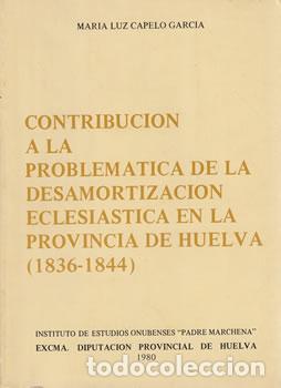 Libros: Contribuci&oacute;n a la problem&aacute;tica de la desamortizaci&oacute;n eclesi&aacute;stica en la provincia de Huelva (1836-18
