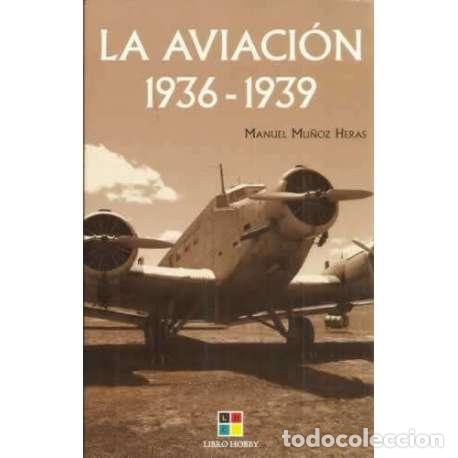 Libros: La aviaci&oacute;n 1936-1939 - Manuel Mu&ntilde;oz Heras - Foto 1