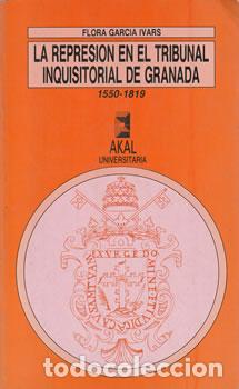 Libri di seconda mano: La represi&oacute;n en el tribunal inquisitorial de Granada 1550-1819 - Flora Garc&iacute;a Ivars