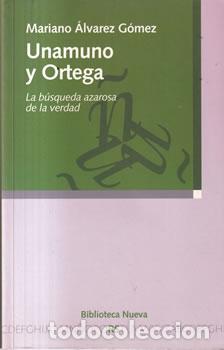 Libros: Unamuno y Ortega. La b&uacute;squeda azarosa de la verdad - Mariano &Aacute;lvarez G&oacute;mez