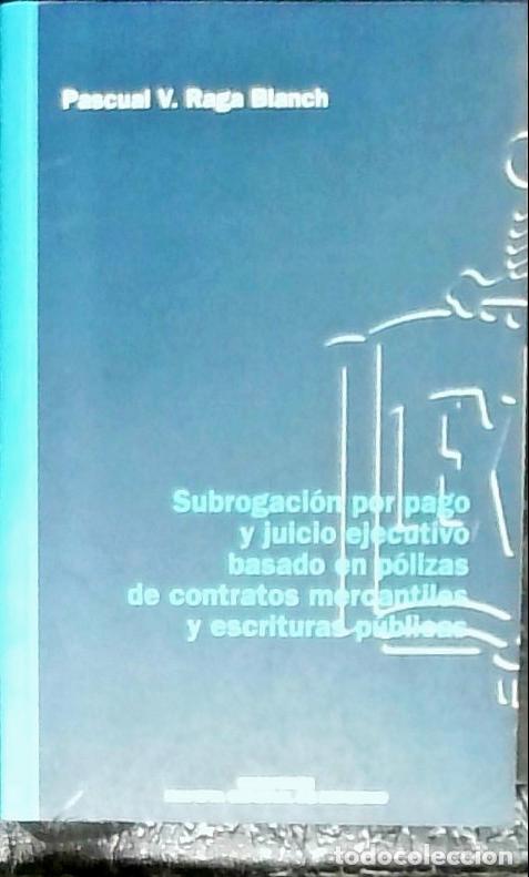 Libri di seconda mano: Jubrogaci&oacute;n por pago y juicio ejecutivo basado en p&oacute;lizas de contratos mercantiles y escrituras p&uacute;bl