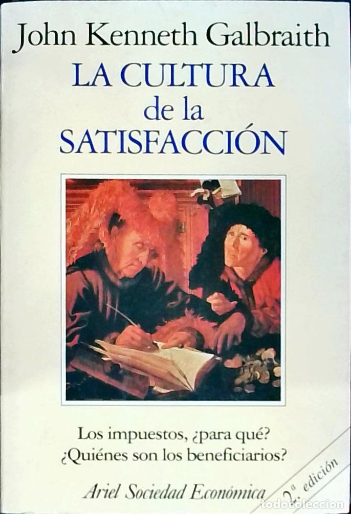 Libri di seconda mano: La cultura de la satisfacci&oacute;n: los impuestos &iquest;para qu&eacute;? &iquest;qu&iacute;enes son los beneficiarios? - Galbraith,