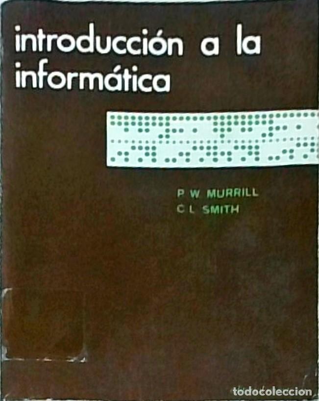 Libros: Introducci&oacute;n a la inform&aacute;tica - MURRILL, Paul W. y SMITH, Cecil L.: - Foto 1