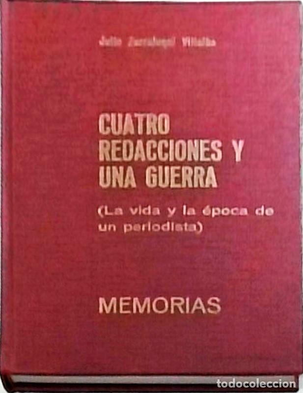 Libri di seconda mano: Cuatro redacciones y una guerra (La vida y la &eacute;poca de un periodista). Memorias - ZARRALUQUI, Pedro: