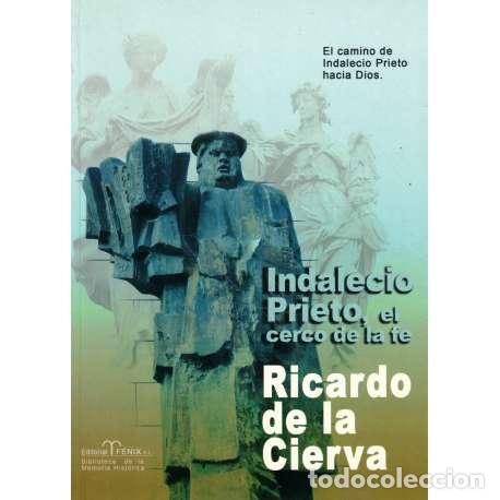 Libros: Indalecio Prieto, el cerco de la fe. El camino de Indalecio Prieto hacia Dios - Ricardo de la Cierva